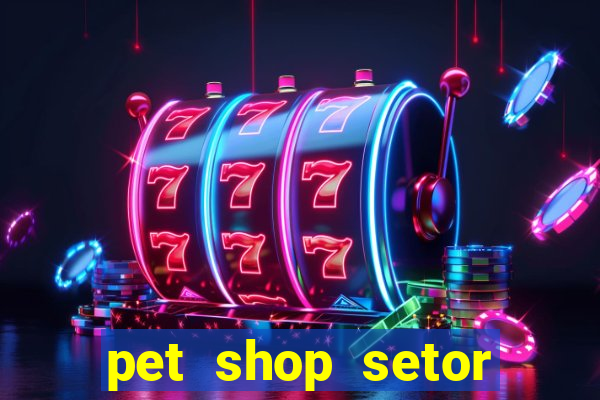 pet shop setor vila nova goiania